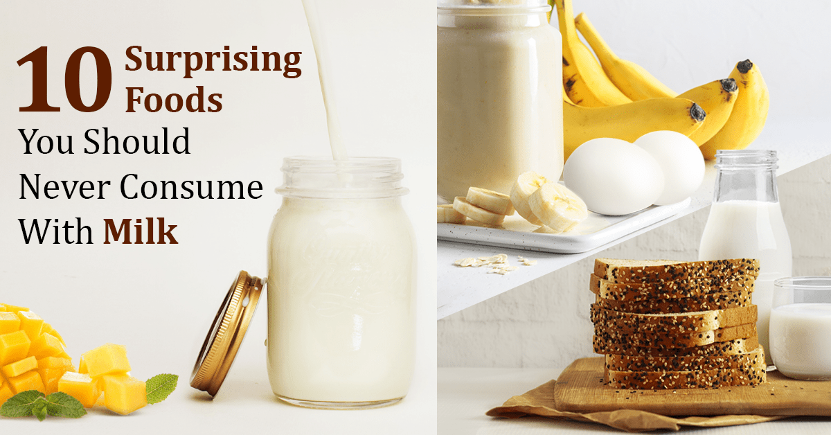 10 Surprising Foods You Should Never Consume With Milk