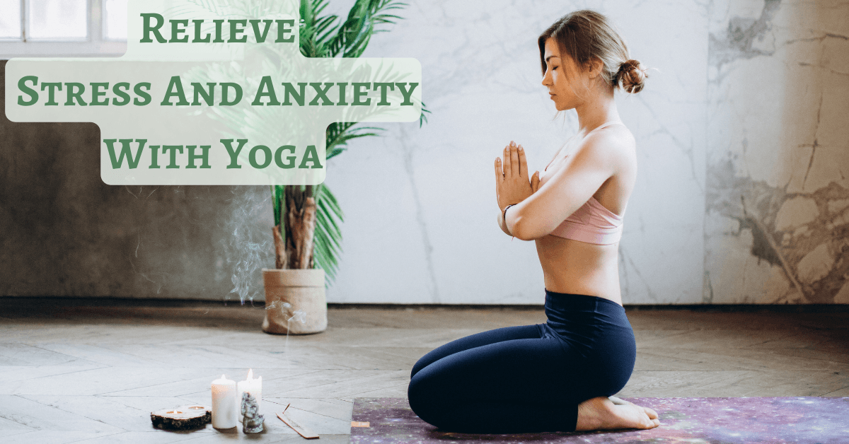 7 Yoga Poses to Relieve Stress, Anxiety and Depression Disorders