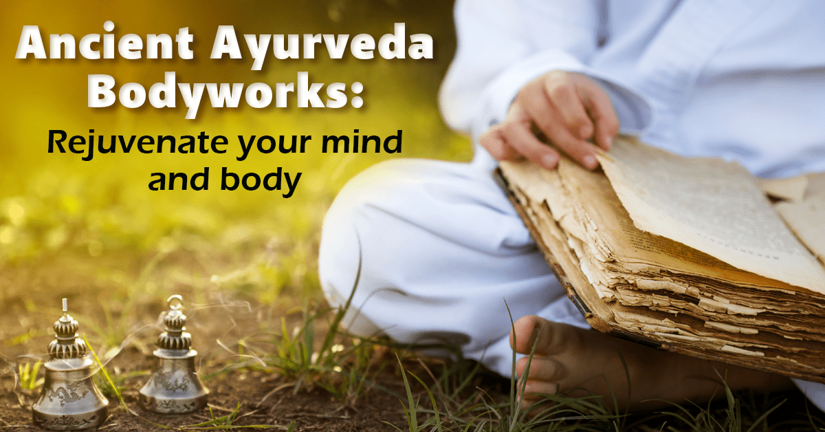 12 Popular Bodyworks And Therapies As Per Ayurvedic Medicine