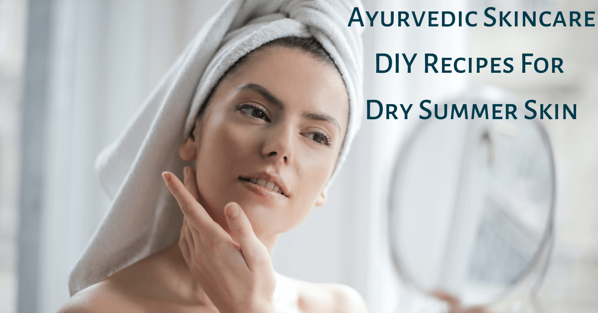 3 Ayurvedic Skincare DIY Recipes For Dry Summer Skin