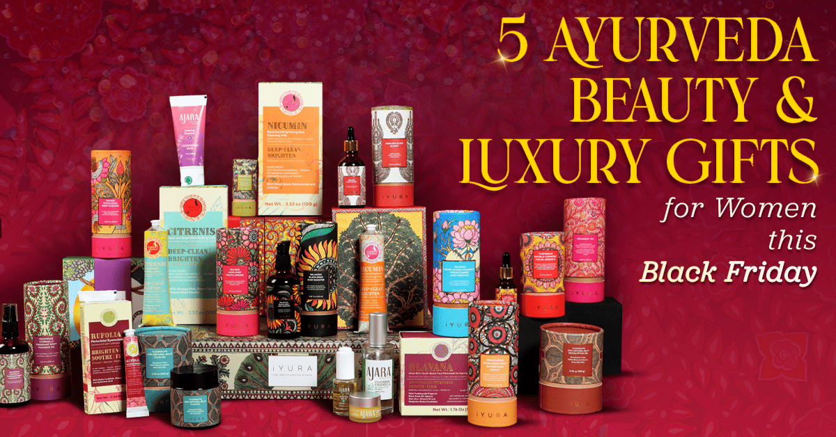 5 Luxury Ayurveda Gifts for Women this Black Friday
