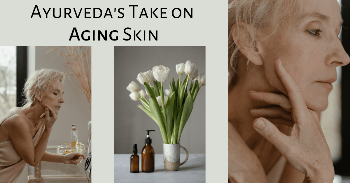 Aging Skin In Your Sunset Years: An Ayurvedic Perspective