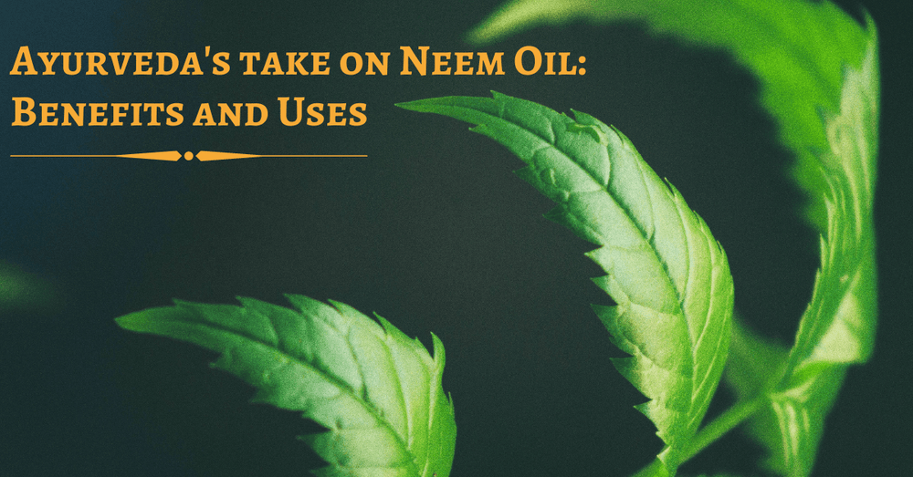 Ayurveda's Take On Neem Oil Benefits And Uses
