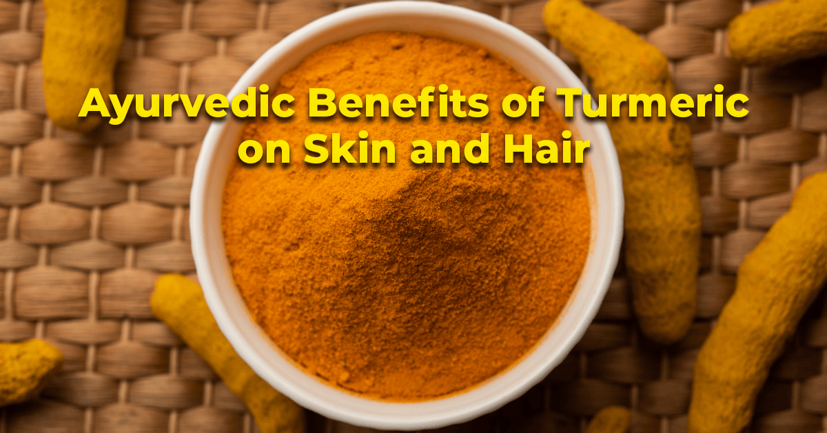 Ayurvedic Benefits of Turmeric on Skin and Hair