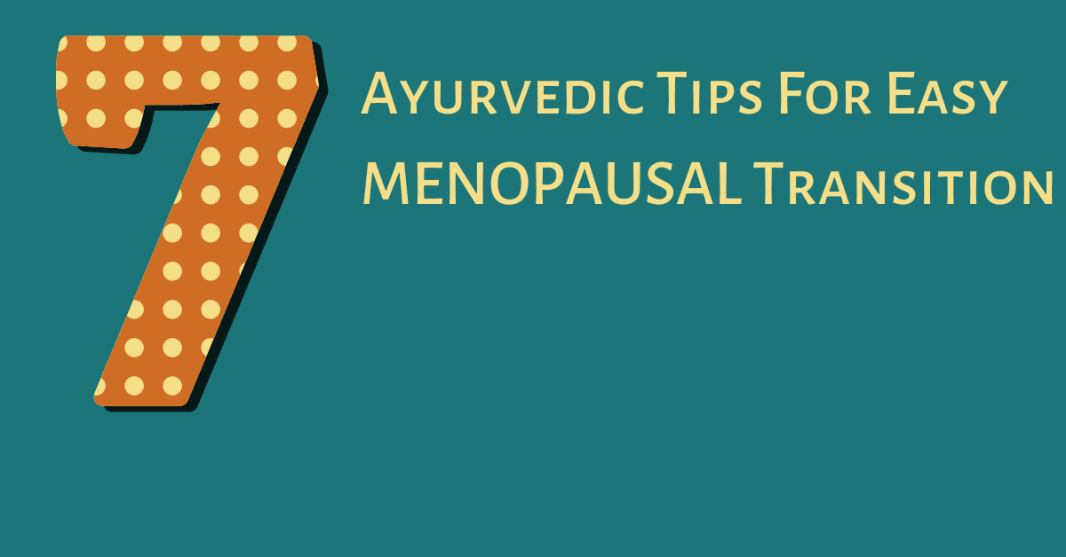 Ayurvedic Tips To Ride The Big Wave Of Menopause - From Digestion To Exercise To Skincare