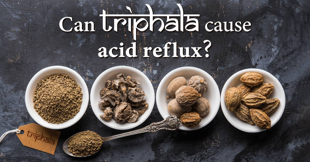 Can Triphala Cause Acid Reflux?