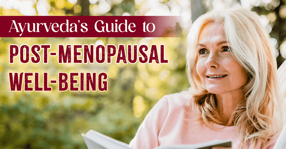Flourishing Beyond Menopause Ayurveda’s Guide To PostMenopausal Well
