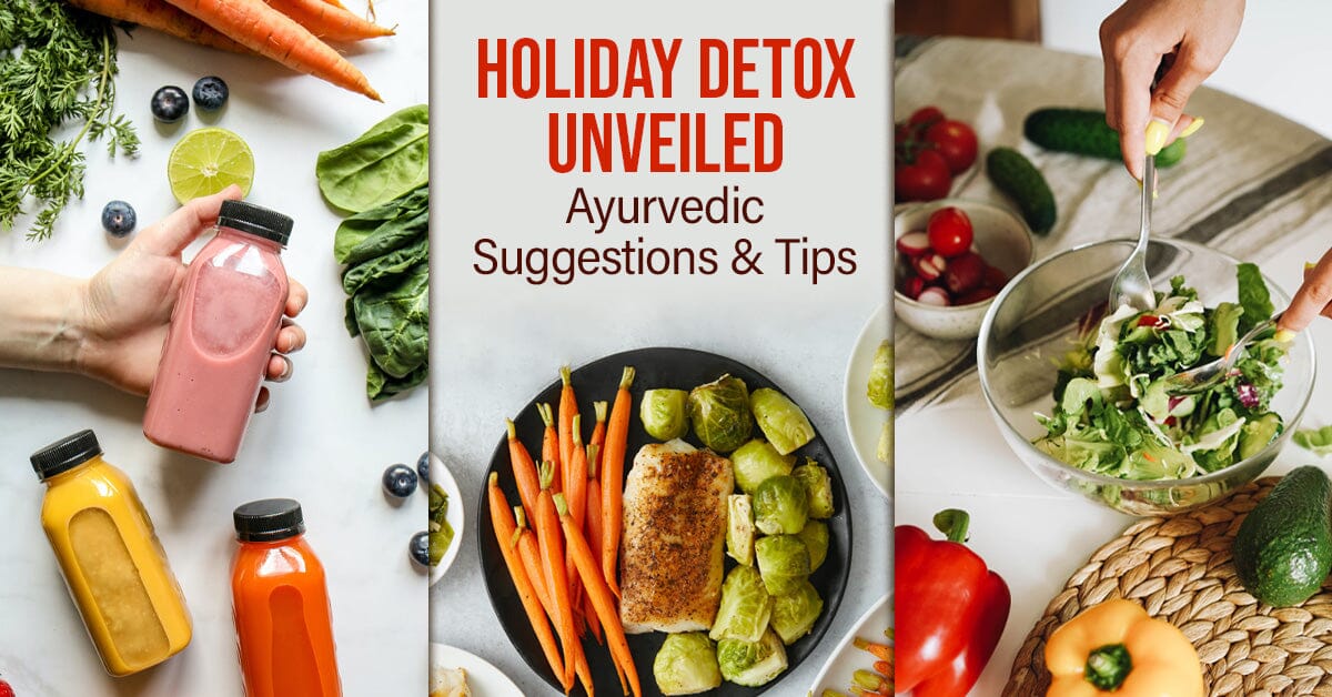 Holiday Detox Unveiled: Ayurvedic Suggestions and Tips