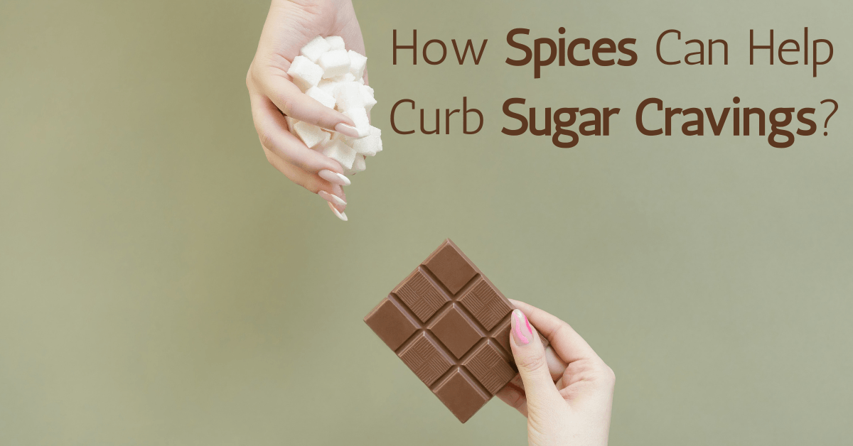 How Spices Can Help Curb Sugar Cravings?