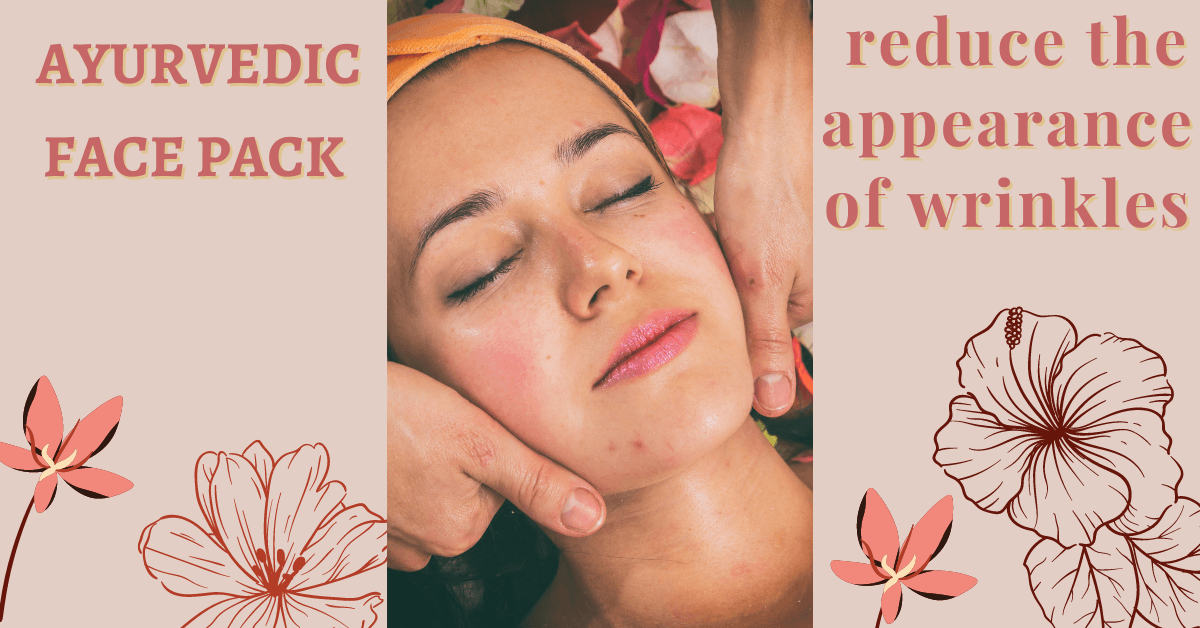 How to prepare and use Ayurvedic face pack to reduce the appearance of wrinkles?