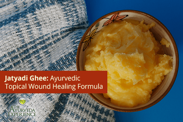 Jatyadi Ghee Or Jatyadi Ghrita: Ayurvedic Natural Wound Healing Formula