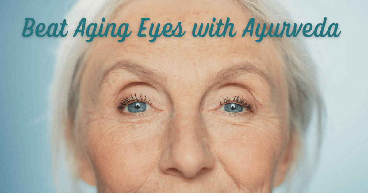 Reverse The Look Of Aging Eyes The Ayurveda Way