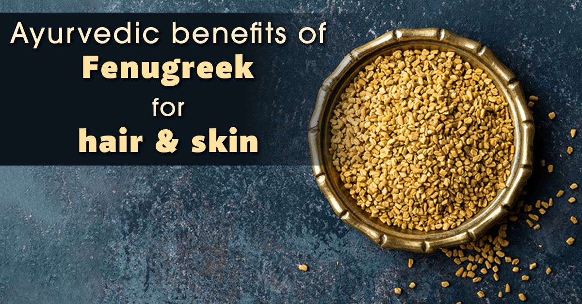 Uncover the Hidden Benefits of Fenugreek for Hair and Skin