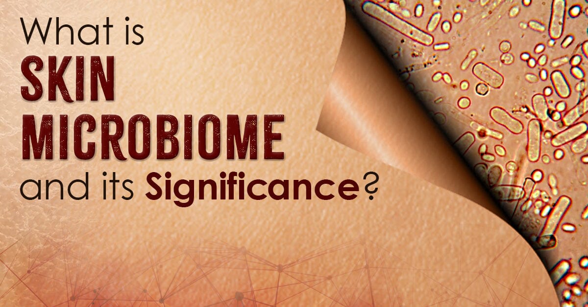 What Is Skin Microbiome And Its Significance?