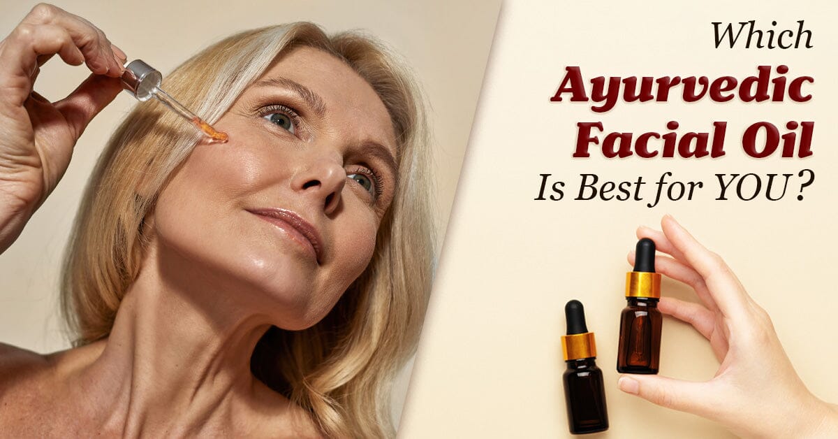 Which Ayurvedic Facial Oil Is Best For You?